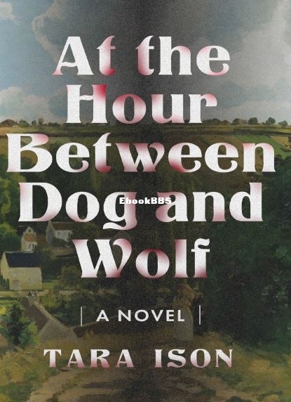 At the Hour Between Dog and Wolf - Tara Ison.JPG