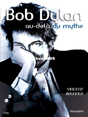 Bob Dylan, au-delà du mythe (Vincent Brunner [BRUNNER, Vincent]) (Z-Library).jpg