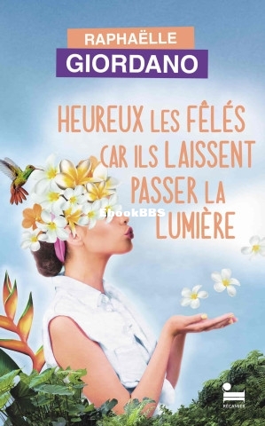 Heureux les fêlés car ils laissent passer la lumière (Raphaëlle Giordano) (Z.jpg