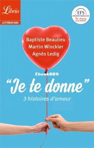 Je te donne. 3 histoires d’amour (Agnès Ledig, Martin Winckler, Baptiste Beaul.jpg