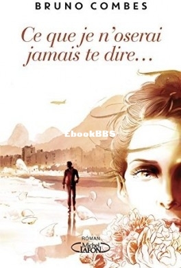 Ce que je noserai jamais te dire (Bruno Combes) (Z-Library).jpg