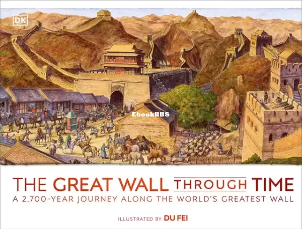 The Great Wall Through Time A 2,700-Year Journey Along the Worlds Greatest Wall (DK).webp