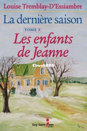 La Dernière saison, tome 3 Les enfants de Jeanne (Tremblay-D′Essiambre, Louise.jpg