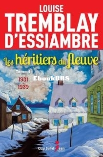 Les héritiers du fleuve, tome 4  1931-1939 (Tremblay-DEssiambre, Louise) (Z-Library).jpg