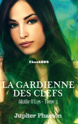 La gardienne des clefs (Akalie OLys t. 3) (French Edition) (Jupiter Phaeton) (Z-.jpg