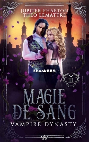 Magie de Sang (Vampire Dynasty t. 3) (Jupiter Phaeton Théo Lemattre) (Z-Library).jpg