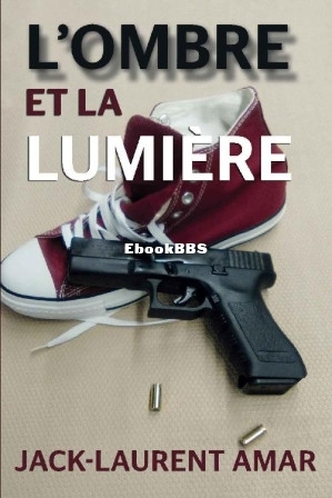 LOMBRE ET LA LUMIERE Roman noir (French Edition) (JACK-LAURENT AMAR).jpg