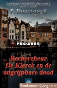 Rechercheur de Kleck en De Ongrijpbare Dood - De Klerck 03 - P. Dieudonné - Dutch