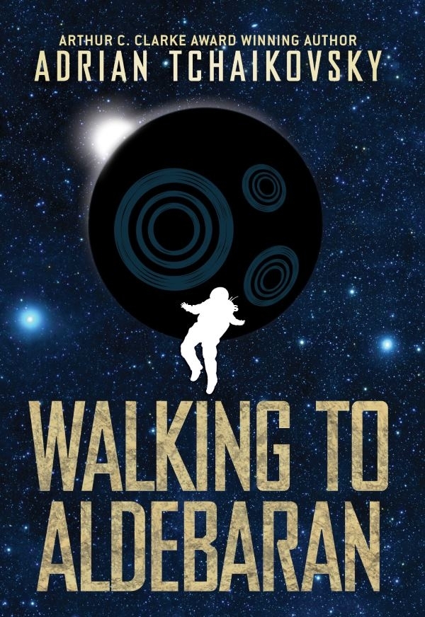 Walking to Aldebaran - Adrian Tchaikovsky.jpg Walking to Aldebaran - Adrian Tchaikovsky.jpg