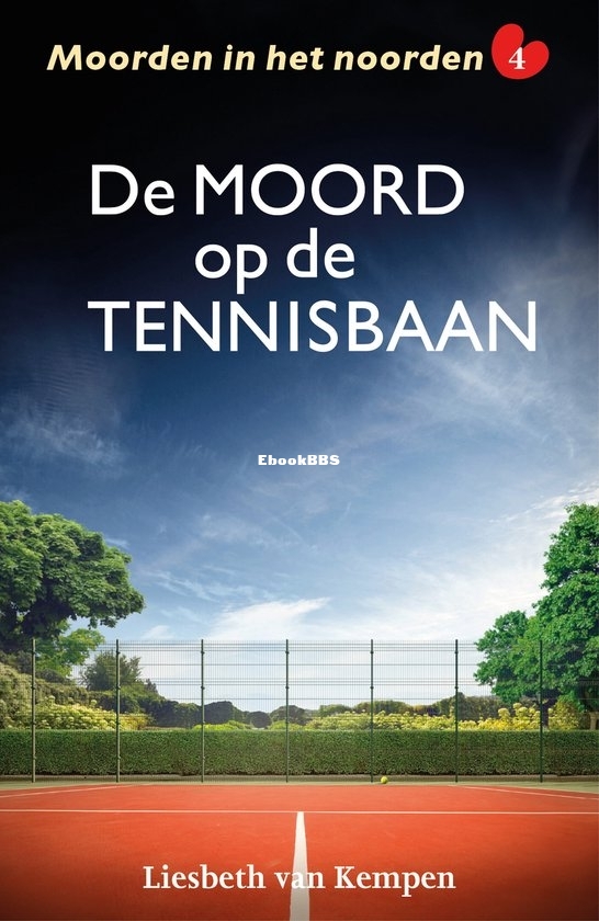 De Moord Op De Tennisbaan - Moorden in het Noorden 4 - Liesbeth van Kempen - Dutch De Moord Op De Tennisbaan - Moorden in het Noorden 4 - Liesbeth van Kempen - Dutch