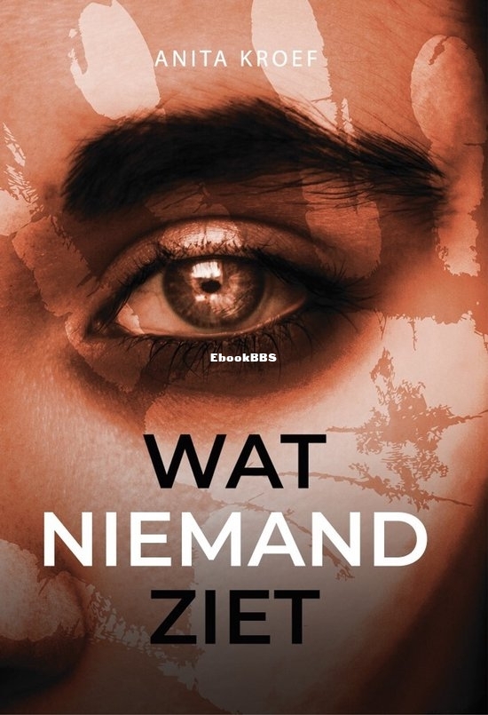 Wat Niemand Ziet - Anita Kroef - Dutch Wat Niemand Ziet - Anita Kroef - Dutch