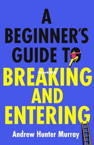A Beginner's Guide to Breaking and Entering.jpg