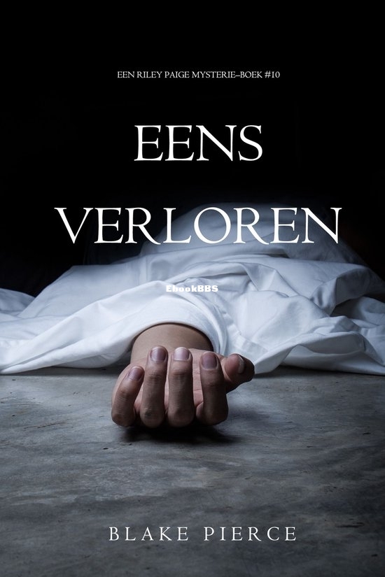 Eens Verloren - Riley Paige Mysterie 10 - Blake Pierce - Dutch Eens Verloren - Riley Paige Mysterie 10 - Blake Pierce - Dutch