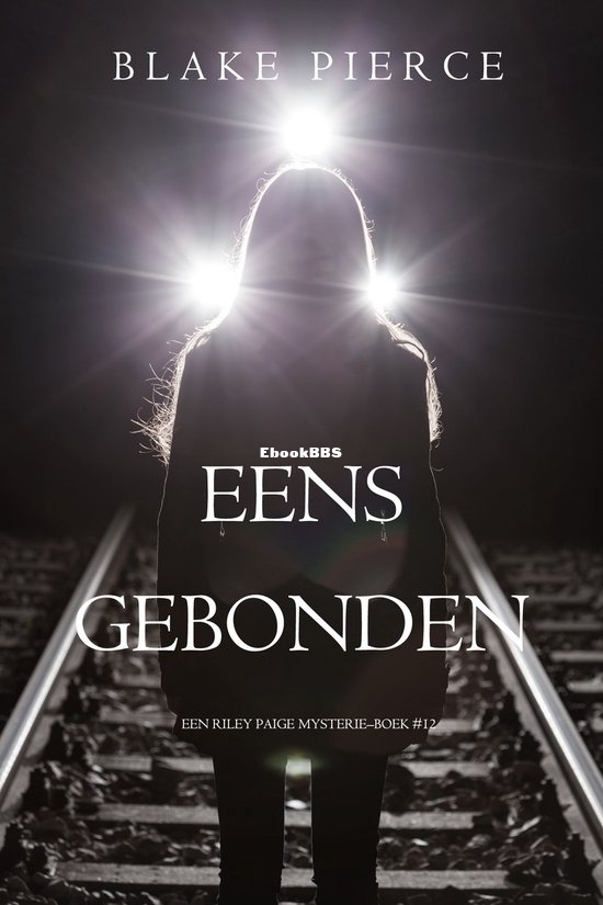 Eens Gebonden - Riley Paige Mysterie 12 - Blake Pierce - Dutch Eens Gebonden - Riley Paige Mysterie 12 - Blake Pierce - Dutch