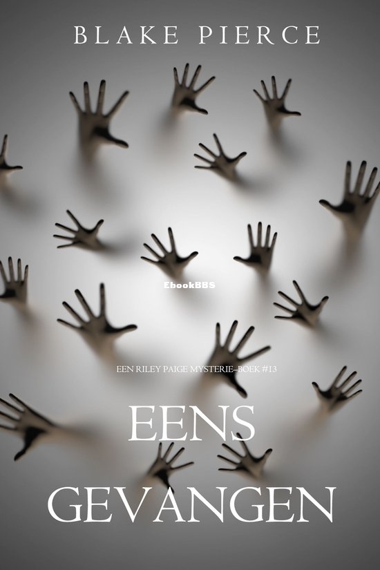 Eens Gevangen - Riley Paige Mysterie 13 - Blake Pierce - Dutch Eens Gevangen - Riley Paige Mysterie 13 - Blake Pierce - Dutch