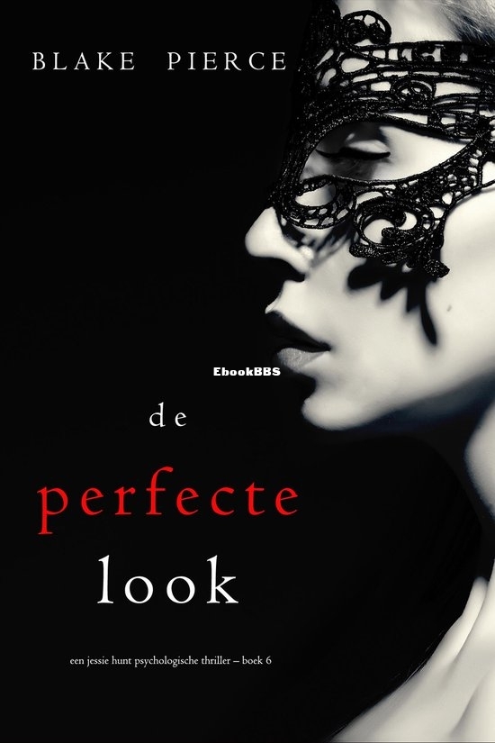 De Perfecte Look - Jessie Hunt 06 - Blake Pierce - Dutch De Perfecte Look - Jessie Hunt 06 - Blake Pierce - Dutch