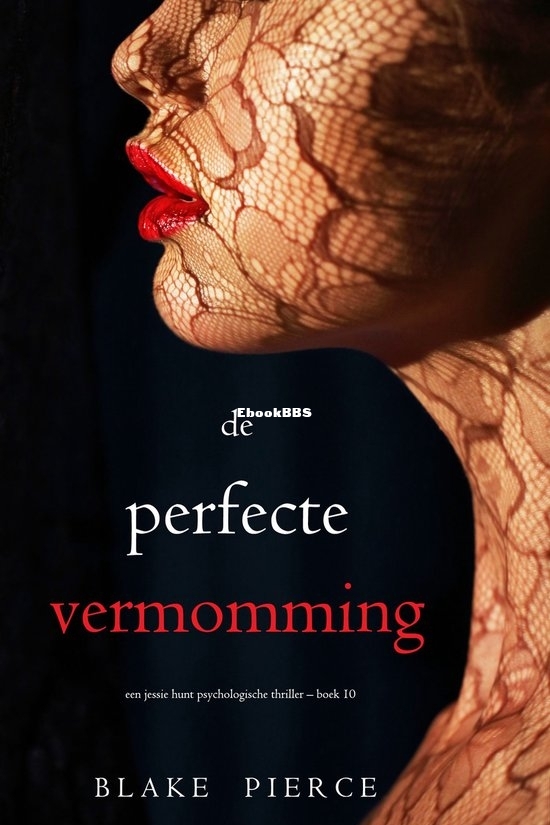 De Perfecte Vermomming - Jessie Hunt 10 - Blake Pierce - Dutch De Perfecte Vermomming - Jessie Hunt 10 - Blake Pierce - Dutch