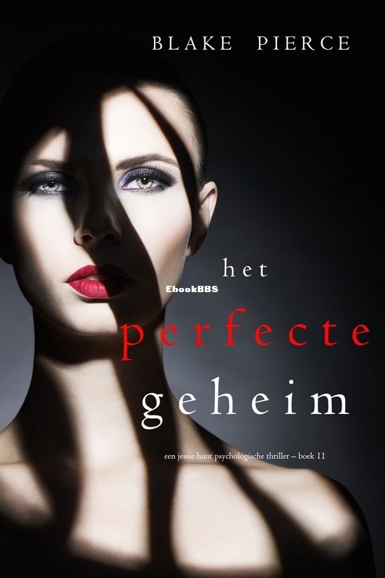 Het Perfecte Geheim - Jessie Hunt 11 - Blake Pierce - Dutch.jpg Het Perfecte Geheim - Jessie Hunt 11 - Blake Pierce - Dutch.jpg