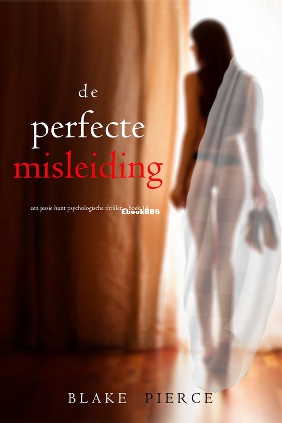 De Perfecte Misleiding - Jessie Hunt 14 - Blake Pierce - Dutch De Perfecte Misleiding - Jessie Hunt 14 - Blake Pierce - Dutch
