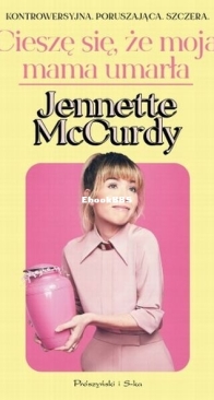 Cieszę Się, że Moja Mama Umarła - Jennette McCurdy - Polish