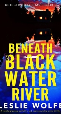 Beneath Blackwater River - Detective Kay Sharp 2 - Leslie Wolfe - English