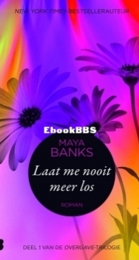 Laat Me Nooit Meer Los - Overgave 1 - Maya Banks - Dutch