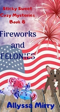 Fireworks and Felonies - Sticky Sweet Cozy Mysteries 8 - Allyssa Mirry - English