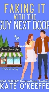 Faking It With the Guy Next Door - Second Chance Café 3 - Kate O'Keeffe - English