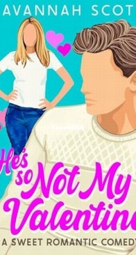 He's So Not My Valentine - Savannah Scott - English