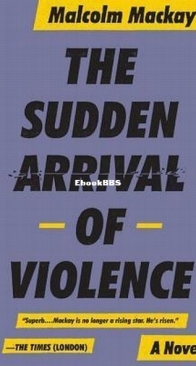 The Sudden Arrival of Violence - Glasgow Underworld 3 - Malcolm Mackay - English
