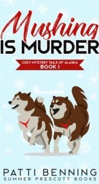 Mushing Is Murder - Cozy Mystery Tails of Alaska 01 - Patti Benning - English