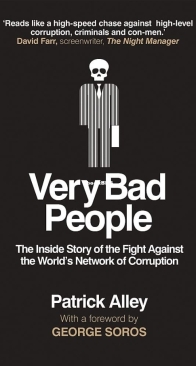 Very Bad People: The Inside Story of Our Fight Against the World’s Network of Corruption -  Patrick Alley - English
