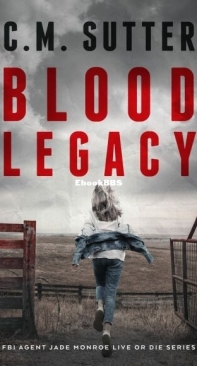 Blood Legacy - FBI Agent Jade Monroe Live or Die 4 - C. M. Sutter - English