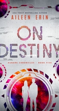 On Destiny - Aunare Chronicles 4 - Aileen Erin - English
