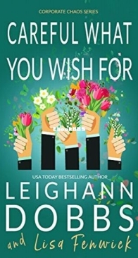 Careful What You Wish For - Corporate Chaos 4 - Leighann Dobbs - English