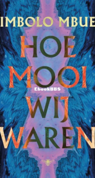 Hoe mooi Wij Waren - Imbolo Mbue - Dutch