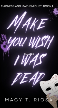 Make You Wish I Was Dead - Madness and Mayhem 01 - Macy T. Riosa - English