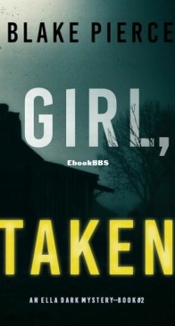 Girl, Taken - Ella Dark FBI Suspense Thriller 2 - Blake Pierce - English