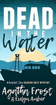 Dead in the Water - Scarlet Cove 1 - Agatha Frost - English