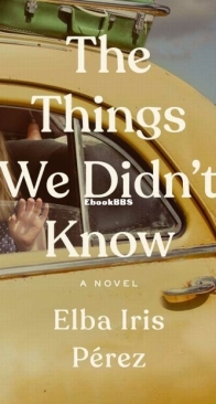 The Things We Didn't Know - Elba Iris Perez - English