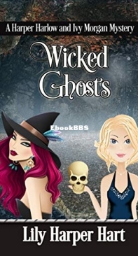 Wicked Ghosts - A Harper Harlow and Ivy Morgan Mystery - Lily Harper Hart - English