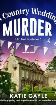 A Country Wedding Murder - Julia Bird Mysteries 5 - Katie Gayle - English