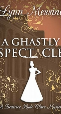 A Ghastly Spectacle - A Beatrice Hyde-Clare Mystery 7 - Lynn Messina - English