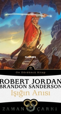 Işığın Anısı - A Memory of Light - Zaman Çarkı 14 - The Wheel of Time 14 - Robert Jordan, Brandon Sanderson - Turkish