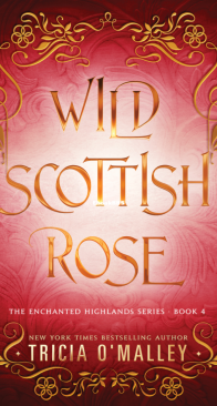 Wild Scottish Rose - The Enchanted Highlands 04 - Tricia O'Malley - English