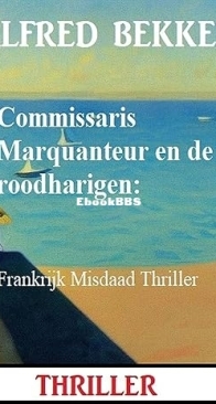 Commissaris Marquanteur En De Roodharigen - Frankrijk Misdaad Thriller - Alfred Bekker - Dutch