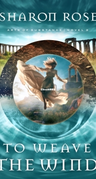 To Weave the Wind - Arts of Substance 02 - Sharon Rose - English