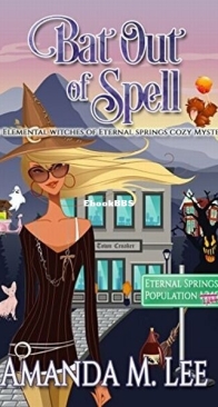 Bat Out of Spell - An Elemental Witches of Eternal Springs Cozy Mystery 1 - Amanda M. Lee - English