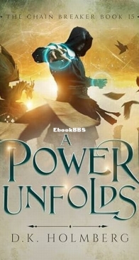 A Power Unfolds - The Chain Breaker 15 - D. K. Holmberg - English