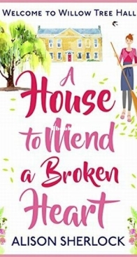 A House to Mend a Broken Heart - The Willow Tree Hall 1 - Alison Sherlock - English